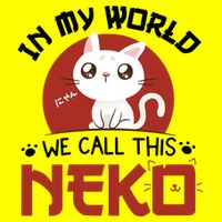 In My World We Call This Neko T-Shirt