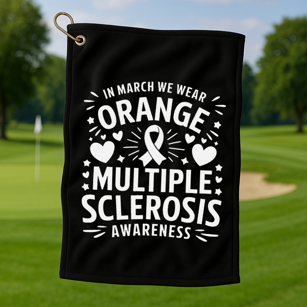 In March We Wear Orange For Multiple Sclerosis Awareness Gift Golf Towel