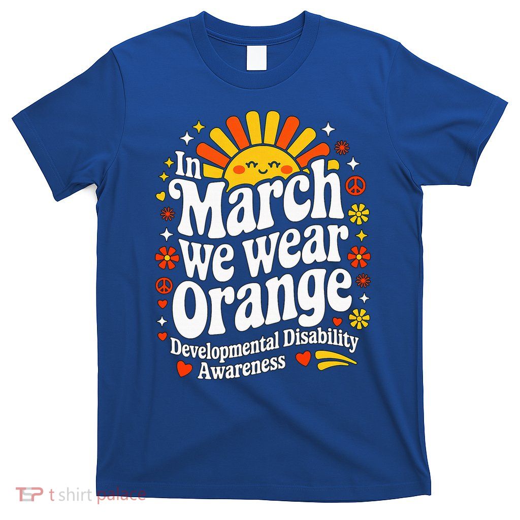 In March We Wear Orange Developmental Disability Awareness  T-Shirt