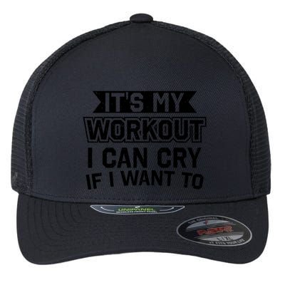 It's My Workout I Can Cry If I Want To Funny Gym Clothes Flexfit Unipanel Trucker Cap