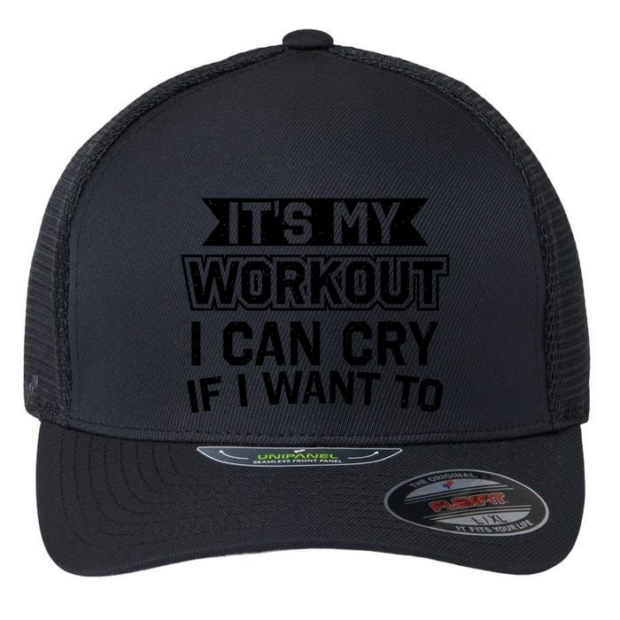 It's My Workout I Can Cry If I Want To Funny Gym Clothes Flexfit Unipanel Trucker Cap