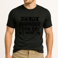It's My Workout I Can Cry If I Want To Funny Gym Clothes Performance Shirt