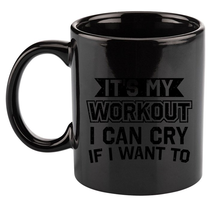 It's My Workout I Can Cry If I Want To Funny Gym Clothes 11oz C Handle Ceramic Mug