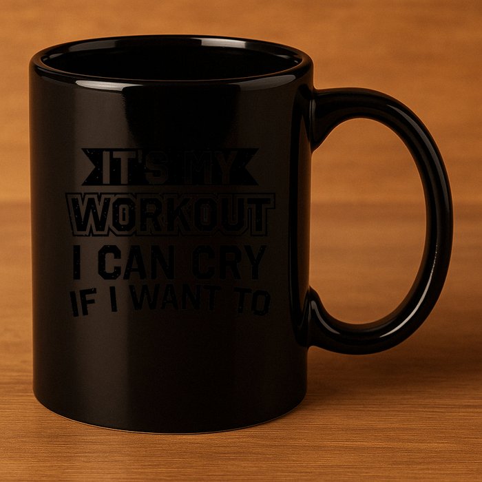 It's My Workout I Can Cry If I Want To Funny Gym Clothes 11oz C Handle Ceramic Mug