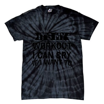 It's My Workout I Can Cry If I Want To Funny Gym Clothes Tie-Dye T-Shirt
