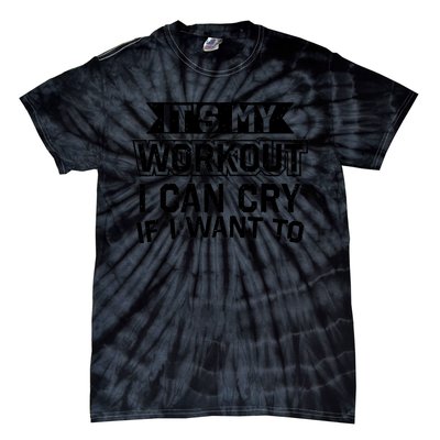 It's My Workout I Can Cry If I Want To Funny Gym Clothes Tie-Dye T-Shirt