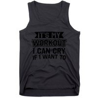 It's My Workout I Can Cry If I Want To Funny Gym Clothes Tank Top