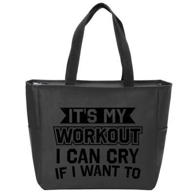 It's My Workout I Can Cry If I Want To Funny Gym Clothes Zip Tote Bag