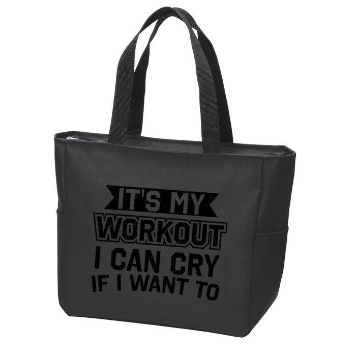 It's My Workout I Can Cry If I Want To Funny Gym Clothes Zip Tote Bag