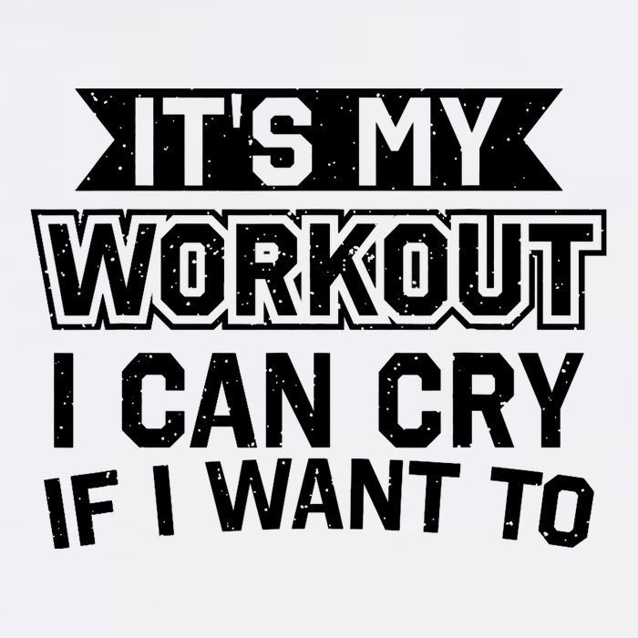 It's My Workout I Can Cry If I Want To Funny Gym Clothes Garment-Dyed Sweatshirt