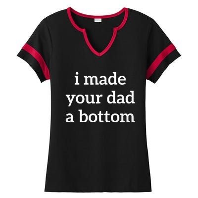 I Made Your Dad A Bottom Ladies Halftime Notch Neck Tee