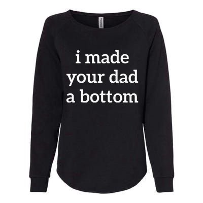 I Made Your Dad A Bottom Womens California Wash Sweatshirt