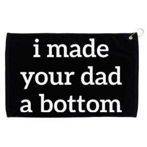 I Made Your Dad A Bottom Grommeted Golf Towel