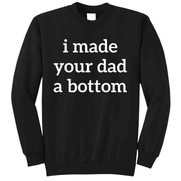 I Made Your Dad A Bottom Sweatshirt