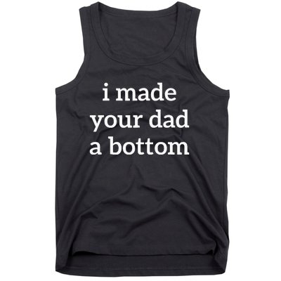 I Made Your Dad A Bottom Tank Top