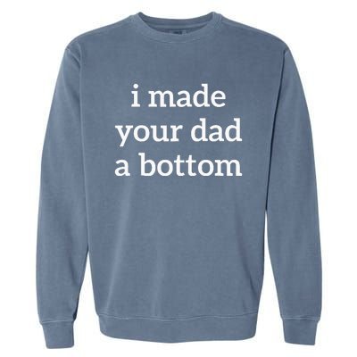 I Made Your Dad A Bottom Garment-Dyed Sweatshirt