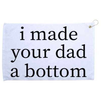 I Made Your Dad A Bottom Grommeted Golf Towel