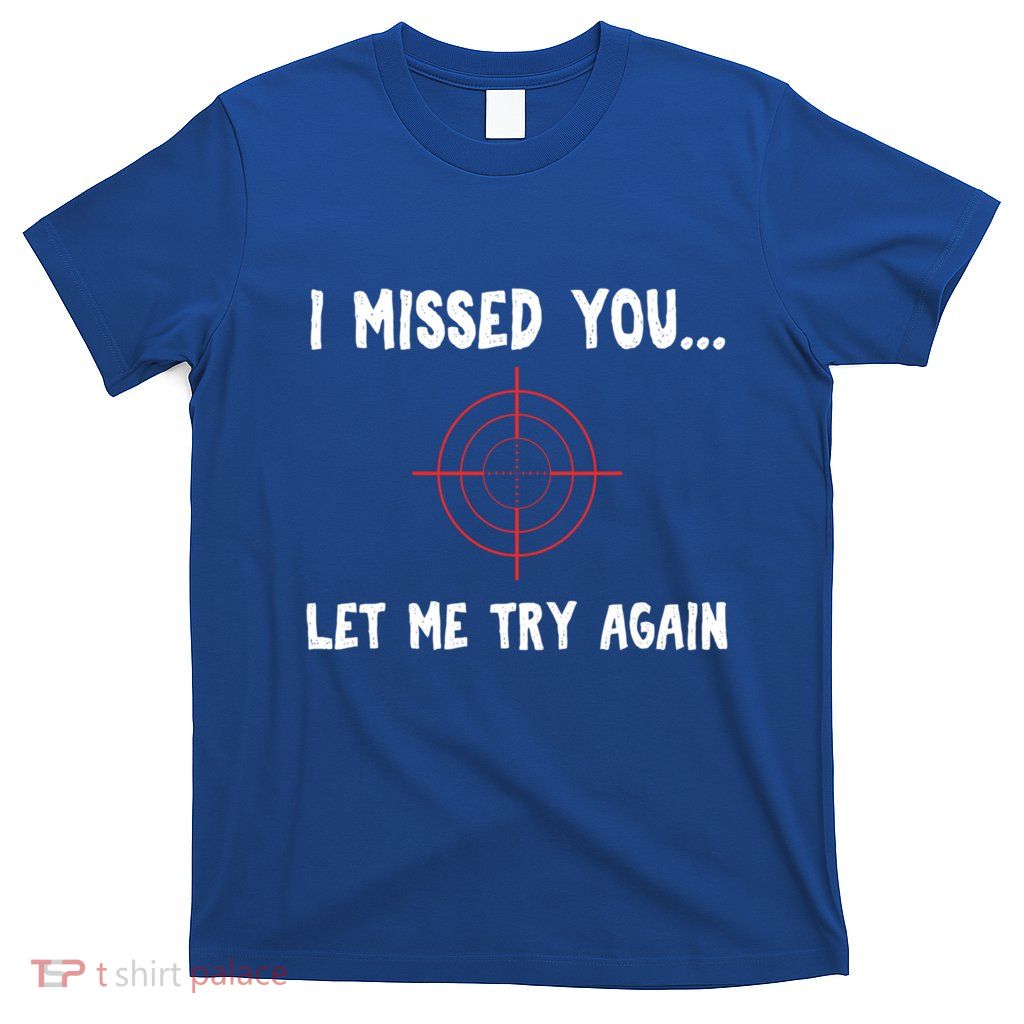 I Missed You Let Me Try Agan Breakup Divorce Funny Sarcastic Gift T-Shirt