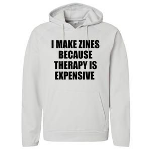 I Make Zines Because Therapy Is Expensive Performance Fleece Hoodie