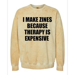 I Make Zines Because Therapy Is Expensive Colorblast Crewneck Sweatshirt