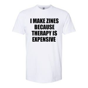 I Make Zines Because Therapy Is Expensive Softstyle CVC T-Shirt