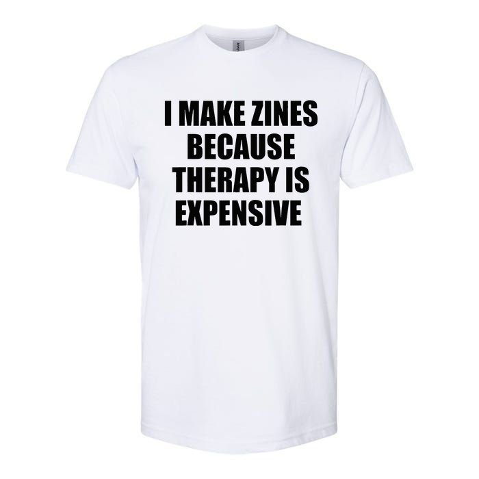 I Make Zines Because Therapy Is Expensive Softstyle CVC T-Shirt