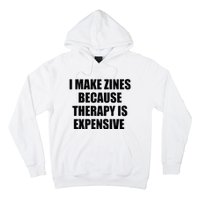 I Make Zines Because Therapy Is Expensive Hoodie