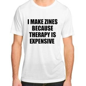 I Make Zines Because Therapy Is Expensive Adult ChromaSoft Performance T-Shirt