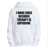 I Make Zines Because Therapy Is Expensive Urban Pullover Hoodie