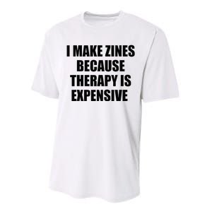 I Make Zines Because Therapy Is Expensive Performance Sprint T-Shirt