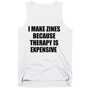 I Make Zines Because Therapy Is Expensive Tank Top