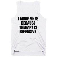 I Make Zines Because Therapy Is Expensive Tank Top