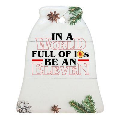 In A World Full Of 10s Be An Eleven Ceramic Bell Ornament