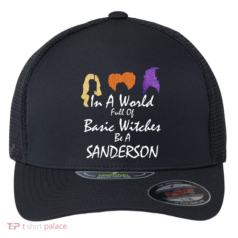 In A World Full Of Basic Witches Be A Sanderson Flexfit Unipanel Trucker Cap