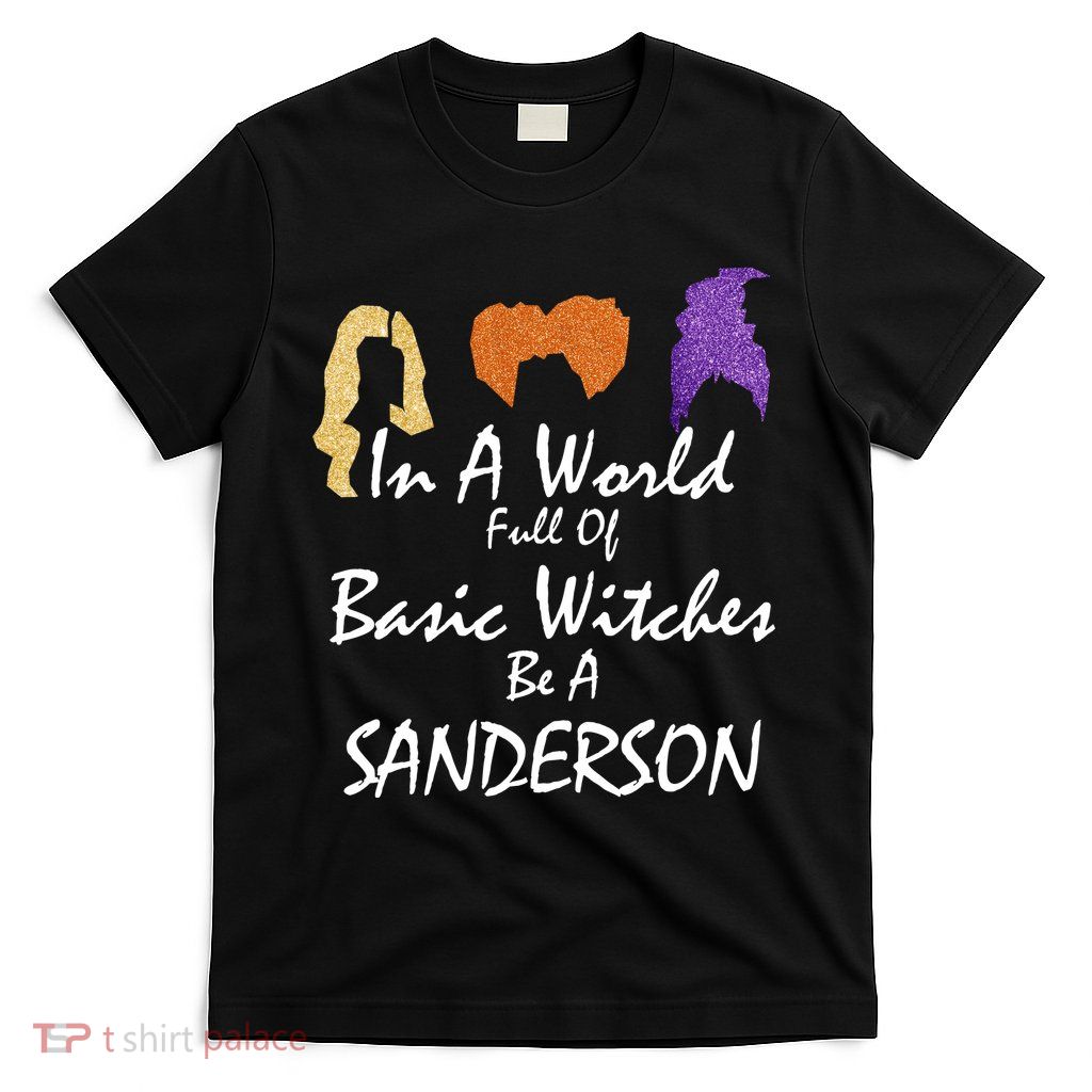In A World Full Of Basic Witches Be A Sanderson T-Shirt