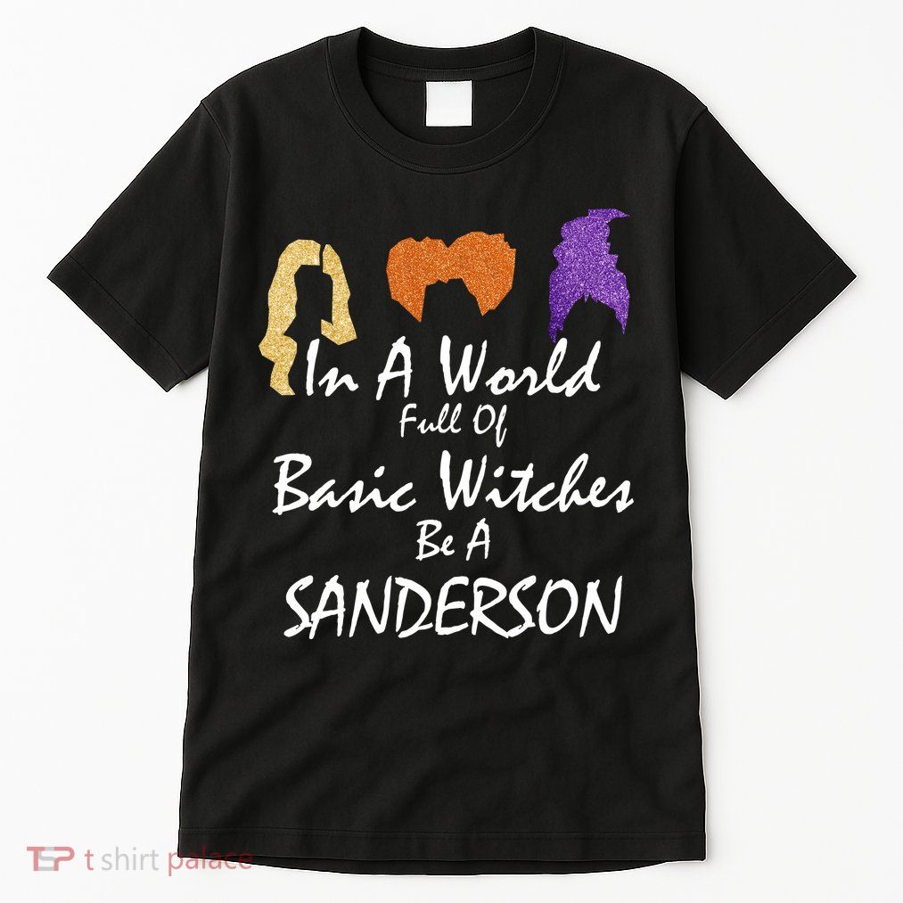 In A World Full Of Basic Witches Be A Sanderson Tall T-Shirt