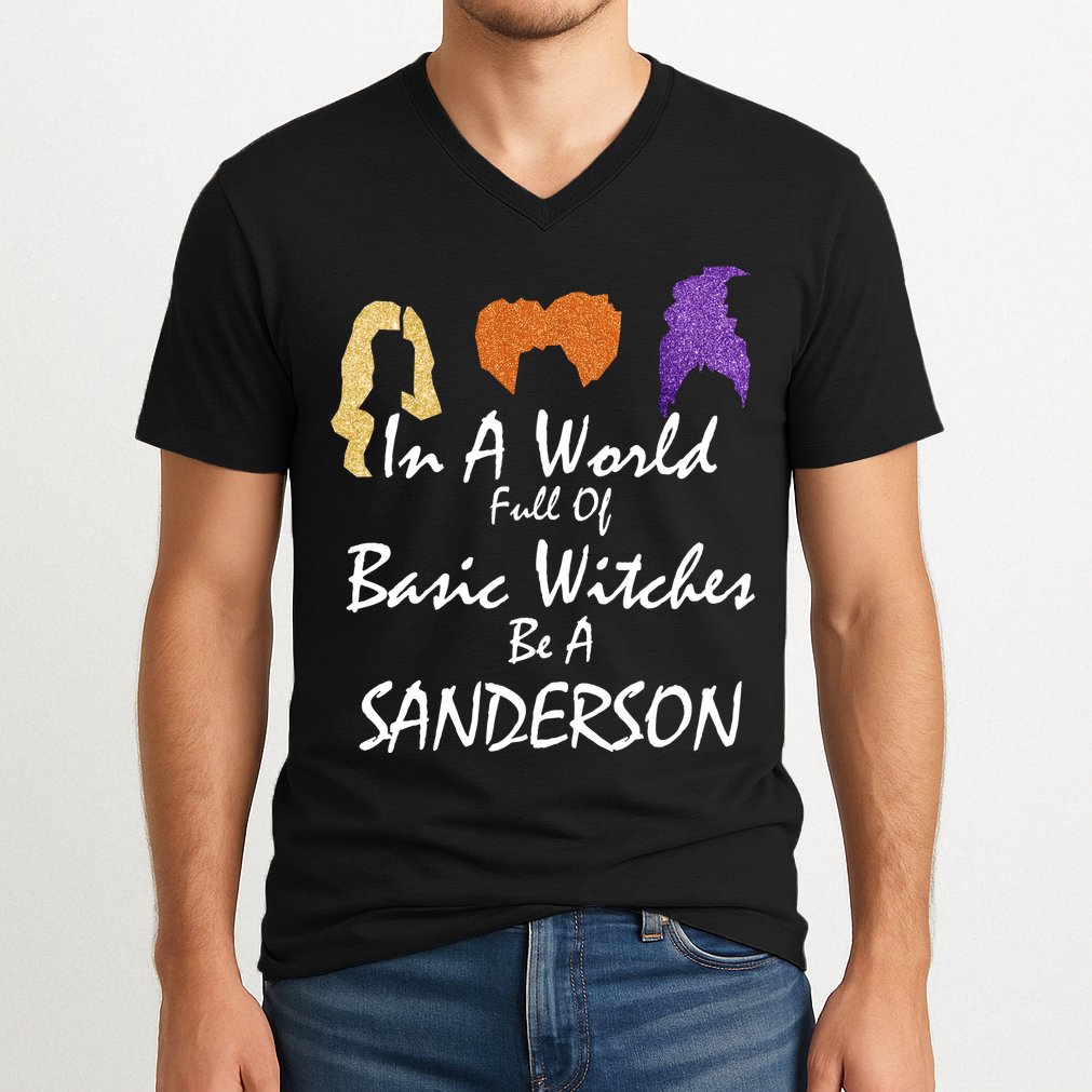 In A World Full Of Basic Witches Be A Sanderson V-Neck T-Shirt