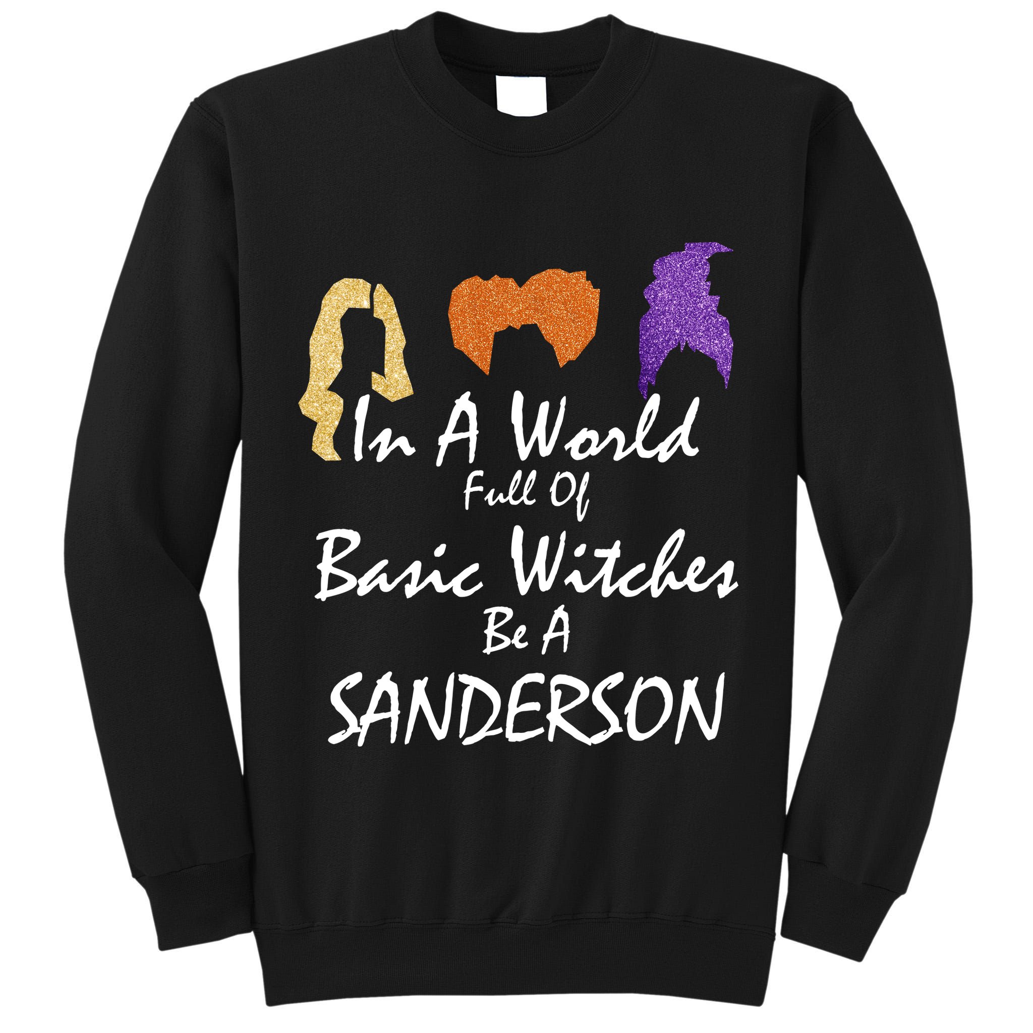 In A World Full Of Basic Witches Be A Sanderson Tall Sweatshirt