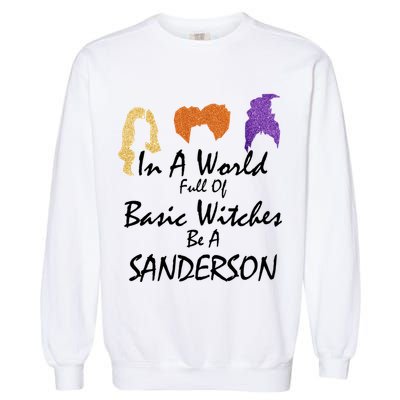 In A World Full Of Basic Witches Be A Sanderson Garment-Dyed Sweatshirt