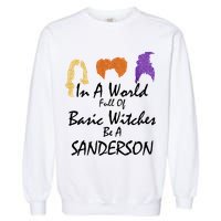 In A World Full Of Basic Witches Be A Sanderson Garment-Dyed Sweatshirt