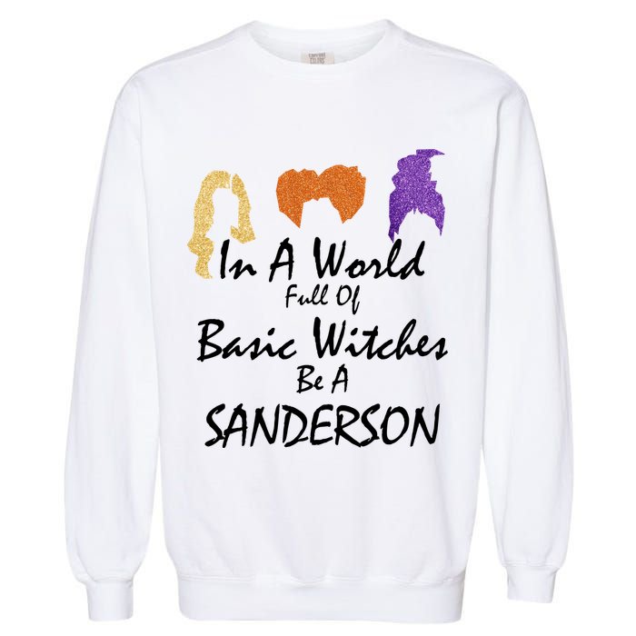 In A World Full Of Basic Witches Be A Sanderson Garment-Dyed Sweatshirt