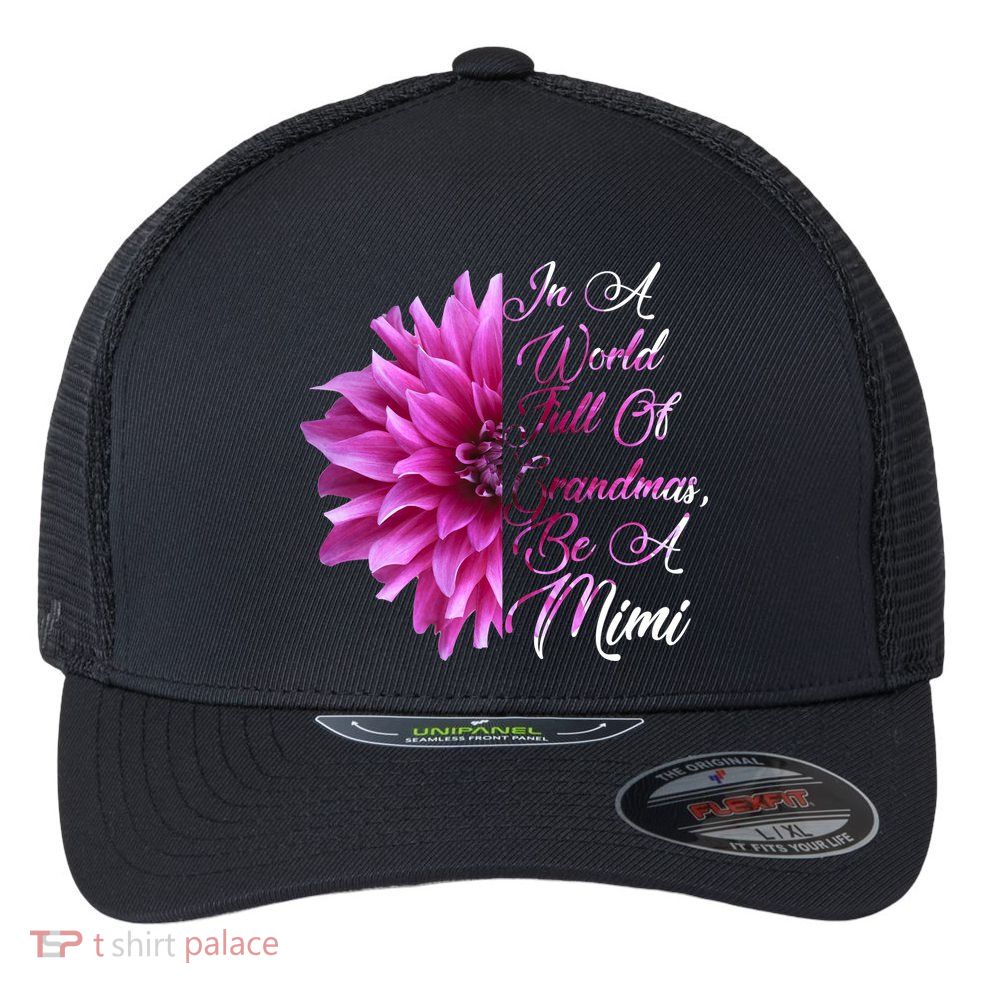 In A World Full of Grandmas Be A Mimi Flexfit Unipanel Trucker Cap