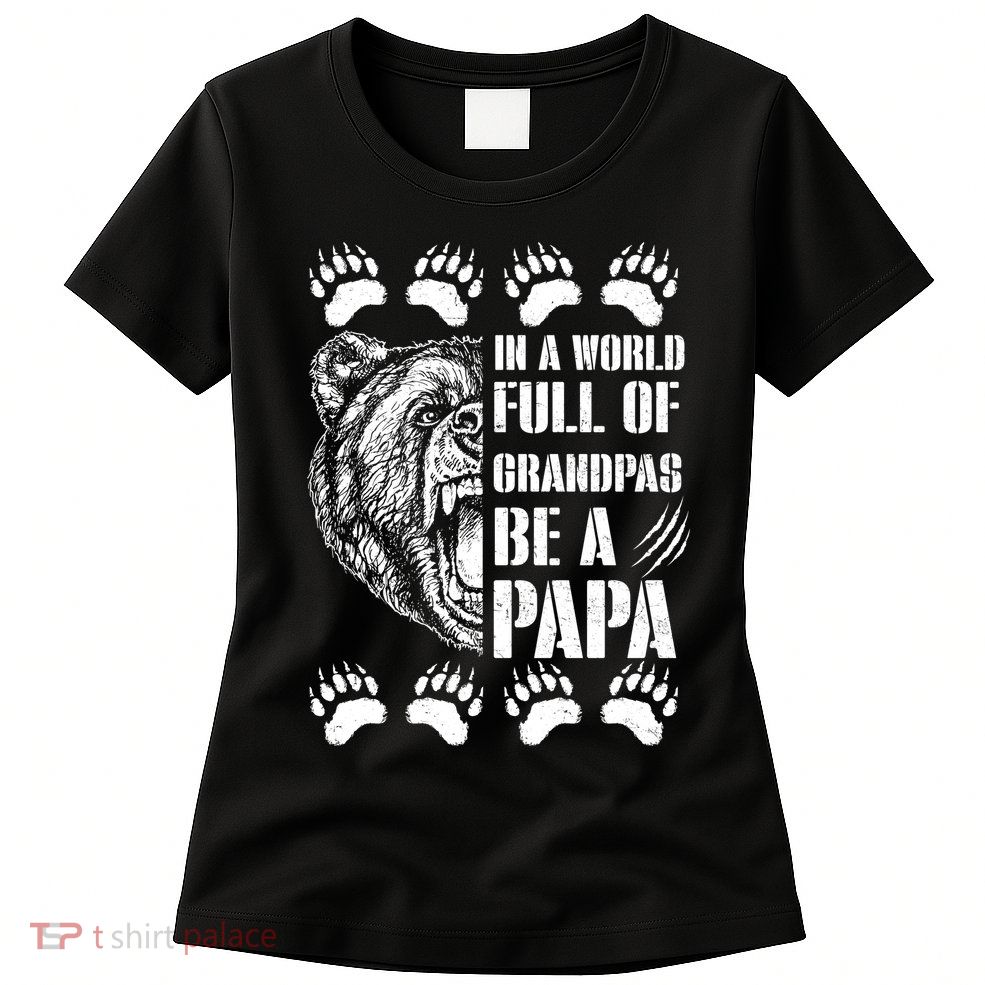In A World Full Of Grandpas Be A Papa Bear Womens T-Shirt