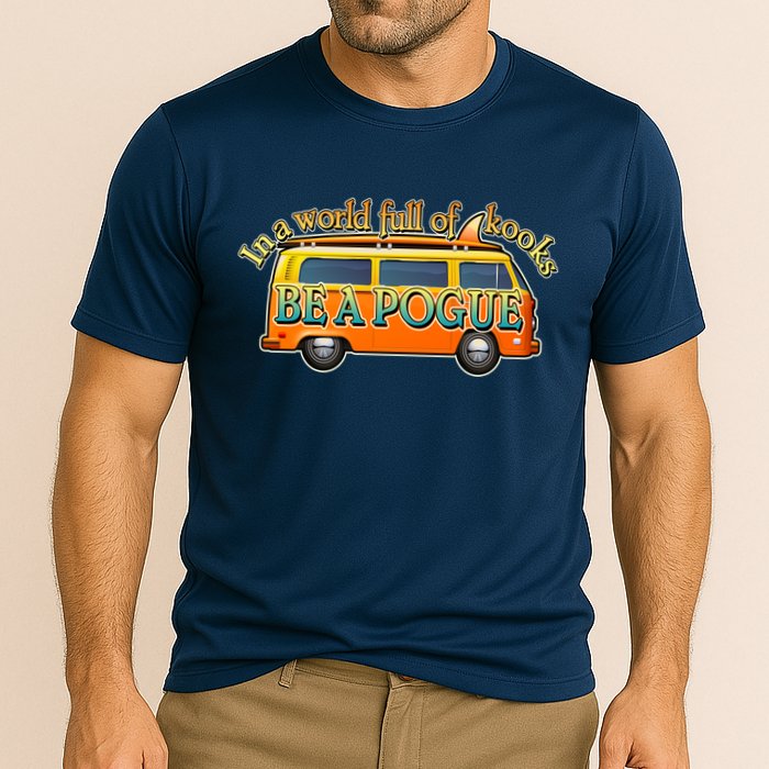 In A World Full of Kooks Be A Pogue Performance Shirt