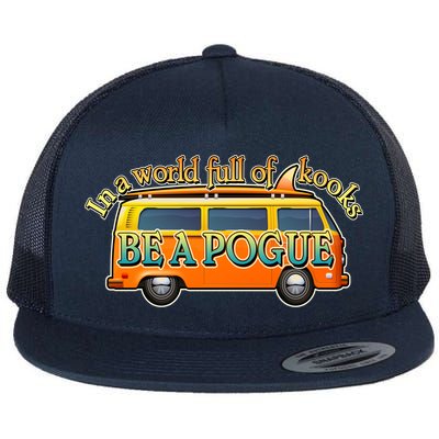 In A World Full of Kooks Be A Pogue Flat Bill Trucker Hat