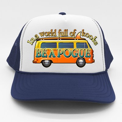 In A World Full of Kooks Be A Pogue Trucker Hat