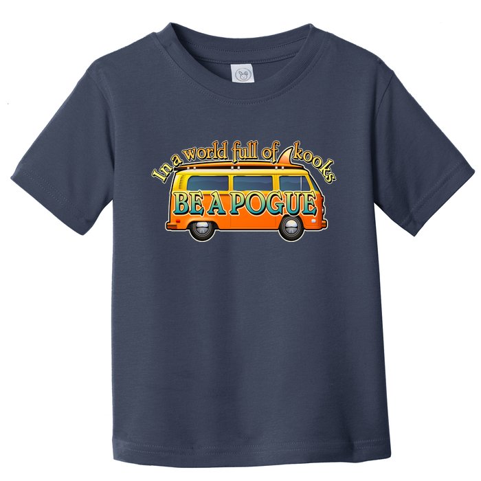 In A World Full of Kooks Be A Pogue Toddler T-Shirt