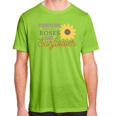 In A World Full Of Roses Be A Sunflower Adult ChromaSoft Performance T-Shirt