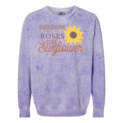 In A World Full Of Roses Be A Sunflower Colorblast Crewneck Sweatshirt