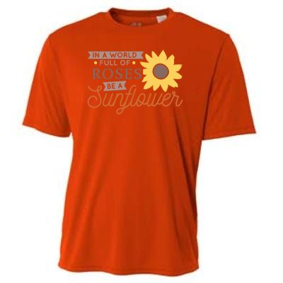 In A World Full Of Roses Be A Sunflower Cooling Performance Crew T-Shirt